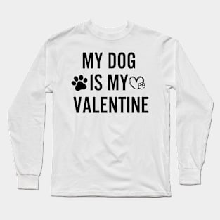 My Dog is my valentine Long Sleeve T-Shirt